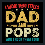 I Have Two Titles Dad And Pops Funny Father's Day Poster<br><div class="desc">I have two titles dad and pops and I rock them both, funny tee for men. Awesome vintage graphic design for father, it makes a cute gifts idea in father's day or birthday. Coolest tees for fathers who love jokes and humourous sayings. Vintage dad and pops titles rock them both...</div>