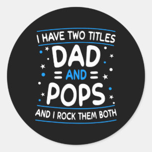 I Have Two Titles Dad And Pops Funny Grandpa Fathe Classic Round Sticker