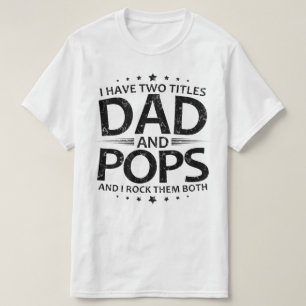 i have two titles dad and pops T-Shirt