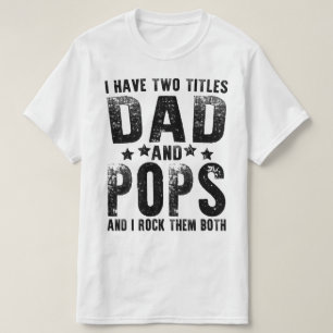 i have two titles dad and pops T-Shirt