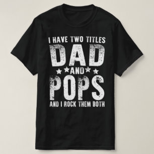 i have two titles dad and pops T-Shirt