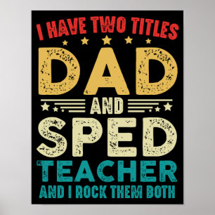 I Have Two Titles Dad And Sped Teacher Fathers Day Poster