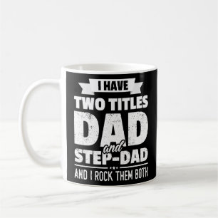 I Have Two Titles Dad And Step Dad Coffee Mug