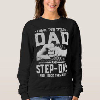 I Have Two Titles Dad And Step Dad Father's Day 2 Sweatshirt