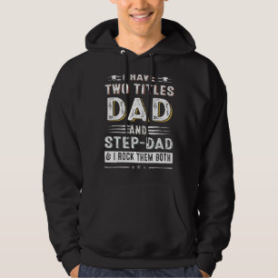 I Have Two Titles Dad And Step Dad Father's Day Hoodie