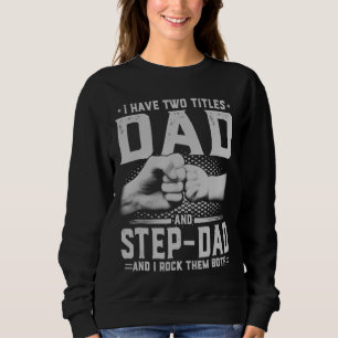 I Have Two Titles Dad And Step Dad Funny Father's  Sweatshirt