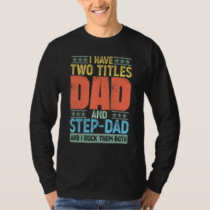 I Have Two Titles Dad And Step Dad I Rock Them Fat T-Shirt
