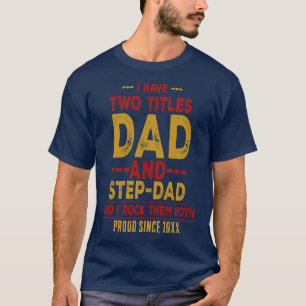 I Have Two Titles Dad and Step Dad – Personalized  T-Shirt
