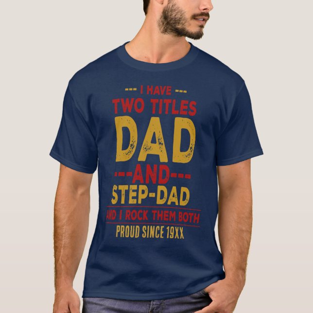 I Have Two Titles Dad and Step Dad – Personalized  T-Shirt (Front)