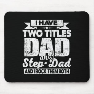 I Have Two Titles Dad And Step-dad Shirt For Fathe Mouse Pad