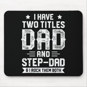 I Have Two Titles Dad And Step-dad T Shirt Fathers Mouse Pad