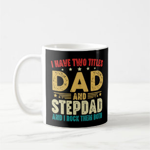 I Have Two Titles Dad And Stepdad Father's Day Coffee Mug
