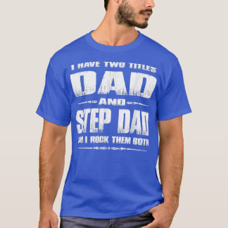I Have Two Titles Dad And Stepdad  Fathers Day Gif T-Shirt