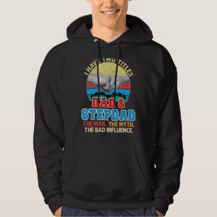 I Have Two Titles Dad And Stepdad The Man Myth Bad Hoodie