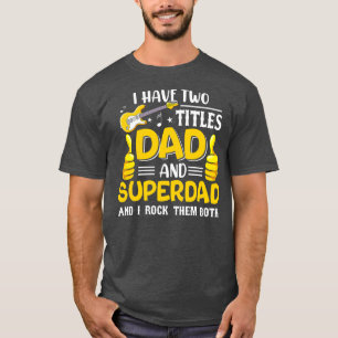 I Have Two Titles Dad And Superdad Funny Family T-Shirt