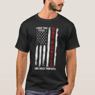 I Have Two Titles Dad And Uncle Men American Flag T-Shirt