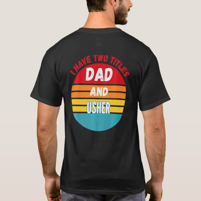 I Have Two Titles Dad And Usher T-Shirt (Back)