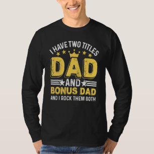 I Have Two Titles Dad Bonus Dad Stepdad Father's T-Shirt
