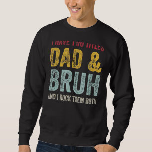 I Have Two Titles Dad Bruh Transition To Bruh Fath Sweatshirt
