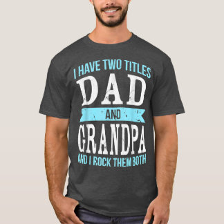 I Have Two Titles Dad & Grandpa Father Grandfather T-Shirt
