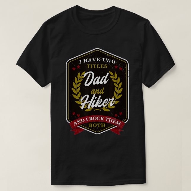 I Have Two Titles Dad Hiker Hiker  T-Shirt (Design Front)