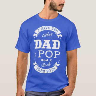 I Have Two Titles Dad & Pop Father Day Gift  Men  T-Shirt