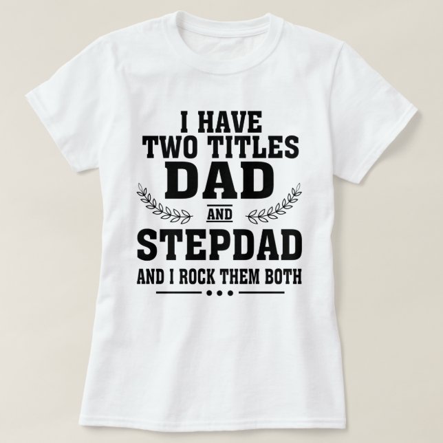 I Have Two Titles Dad shirt (Design Front)