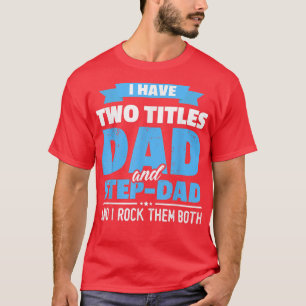 I Have Two Titles Dad & Stepdad Vintage Fathers Da T-Shirt