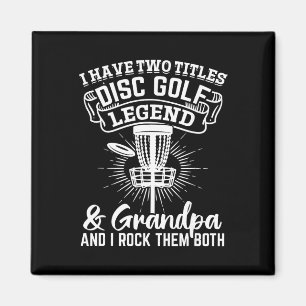 I Have Two Titles Disc Golf Legend And Grandpa - D Magnet