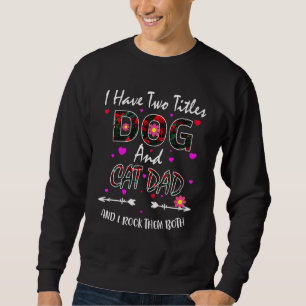 I Have Two Titles Dog And Cat Dad Floral Happy Fat Sweatshirt