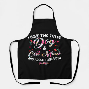 I Have Two Titles Dog And Cat Mum Floral Happy Mot Apron
