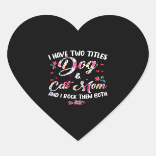 I Have Two Titles Dog And Cat Mum Floral Happy Mot Heart Sticker