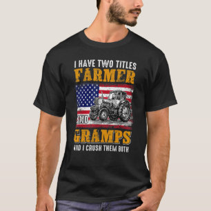 I Have Two Titles Farmer Gramps Farming Father's D T-Shirt