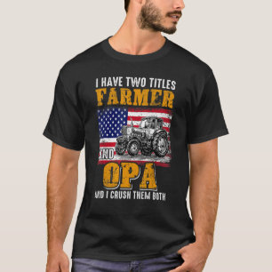 I Have Two Titles Farmer Opa Farming Father's Day T-Shirt