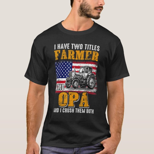 I Have Two Titles Farmer Opa Farming Father's Day T-Shirt (Front)