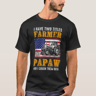 I Have Two Titles Farmer Papaw Farming Father's Da T-Shirt