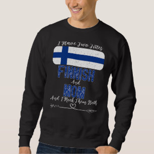 I Have Two Titles Finnish And Mum Finland Sweatshirt