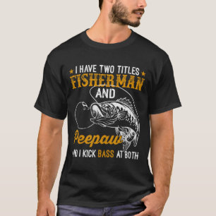 I Have Two Titles Fisherman Aw B Father's Day Fish T-Shirt