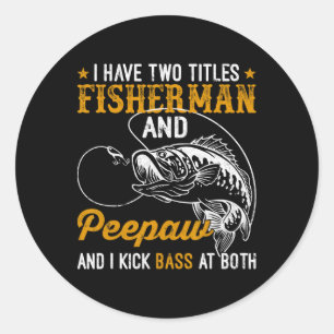 I Have Two Titles Fisherman Bunnyaw Byss Father's Classic Round Sticker