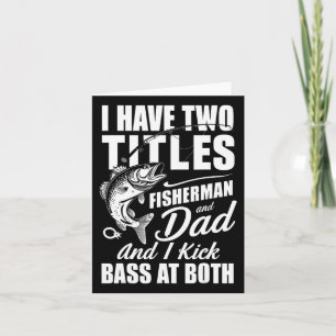 I Have Two Titles Fisherman Dad B Fishing - Father Card