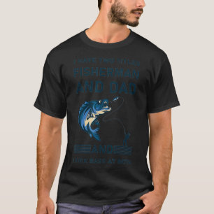 I Have Two Titles Fisherman Dad Bass Fishing Fathe T-Shirt