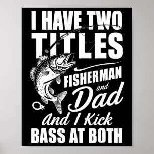 I Have Two Titles Fisherman Dad Byss Fishing - Fat Poster