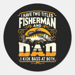 I Have Two Titles Fisherman Dad Father's Day Byss  Classic Round Sticker