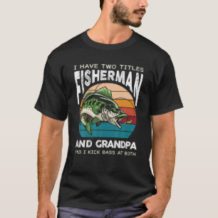 I Have Two Titles Fisherman Grandpa Bass Fishing L T-Shirt