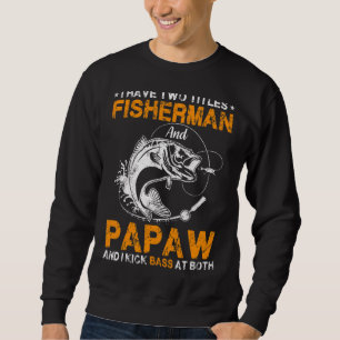 I Have Two Titles Fisherman Papaw Bass Fishing Fat Sweatshirt