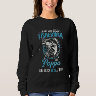 I Have Two Titles Fisherman Poppa Bass Fishing Fat Sweatshirt