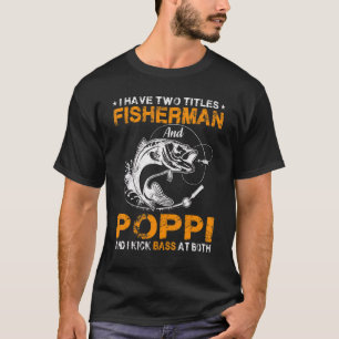 I Have Two Titles Fisherman Poppi Bass Fishing Fat T-Shirt