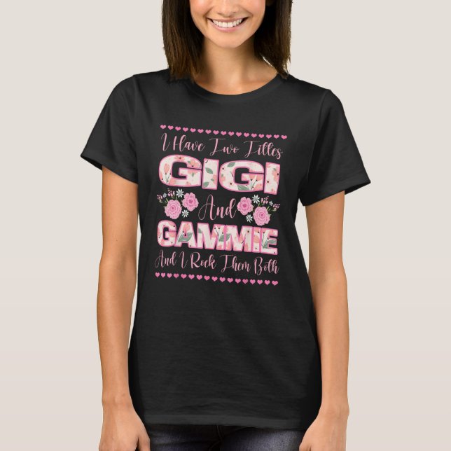 I Have Two Titles Gigi And Gammie Flowers Cute Mot T-Shirt (Front)