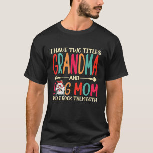 I Have Two Titles Grandma And Poodle Dog Mum Dog T-Shirt