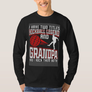 I Have Two Titles Kickball Legend And Grandpa Gran T-Shirt